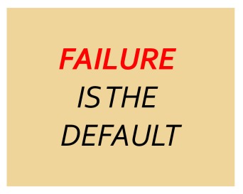 failure is default